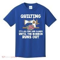 Quilting Its All Fun And Games Until The Bobbin Runs Out Gift Kids T-Shirt thumb 0