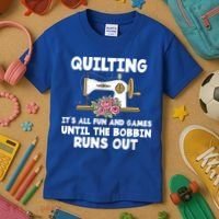 Quilting Its All Fun And Games Until The Bobbin Runs Out Gift Kids T-Shirt thumb 3