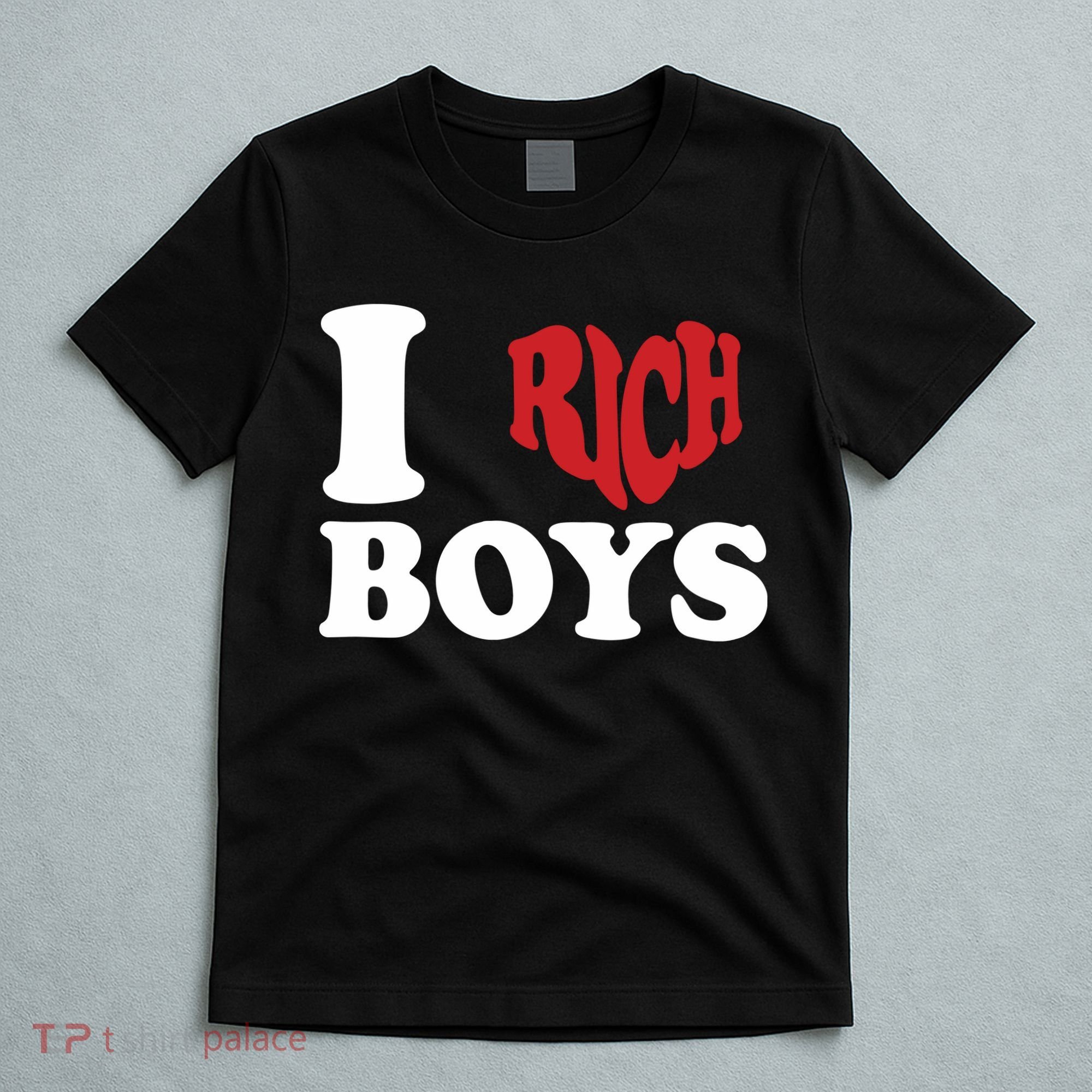 Qierraa I Love Rich Boy T-Shirt