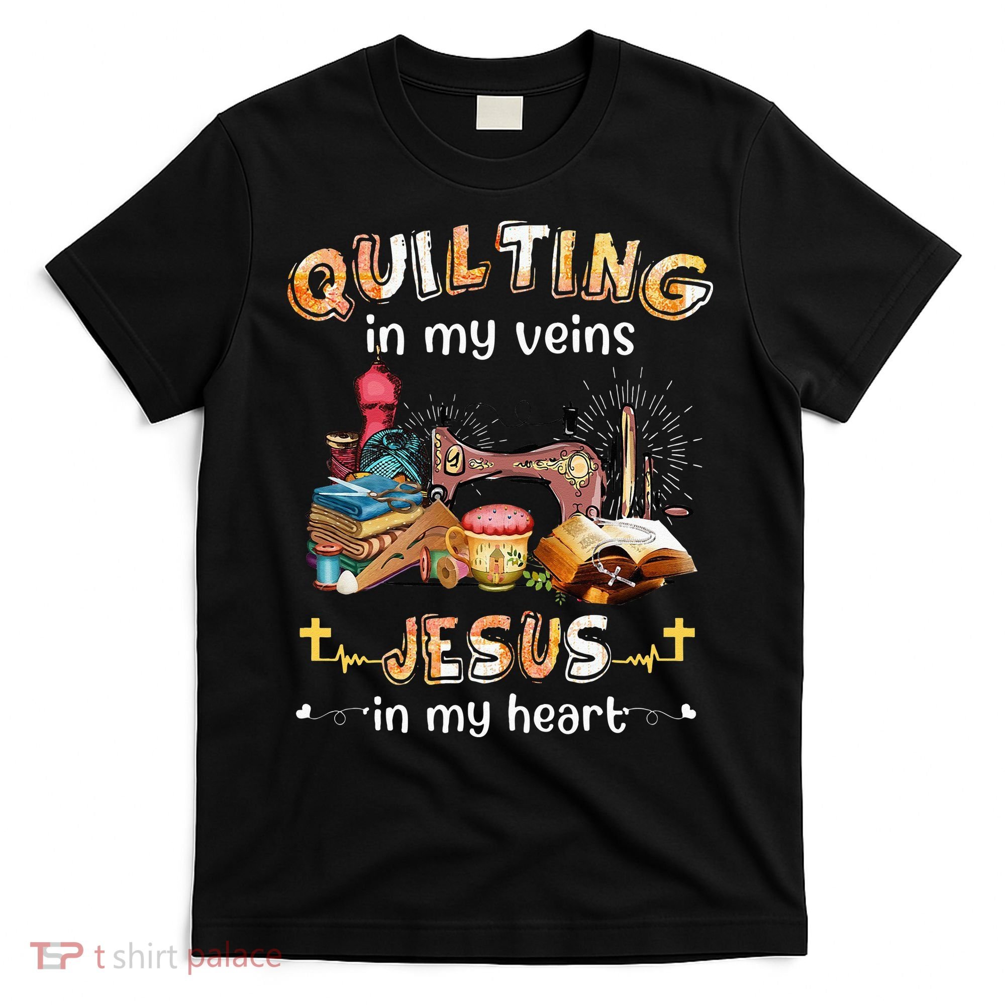 Quilting In My Veins Jesus In My Heart Funny Quilters T-Shirt