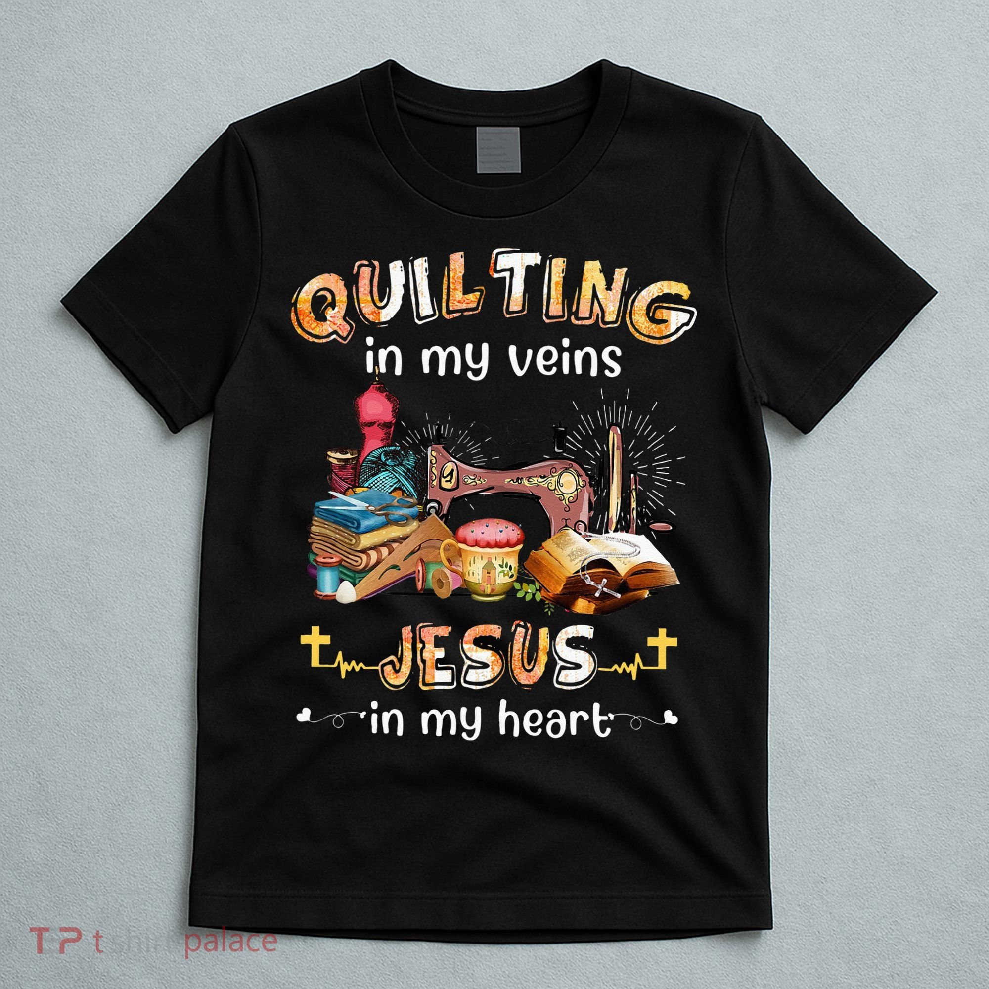 Quilting In My Veins Jesus In My Heart Funny Quilters T-Shirt