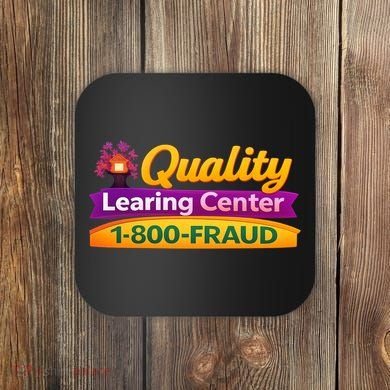 Quality Learing Center 1-800-Fraud  Coaster