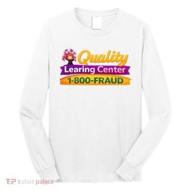 Quality Learing Center 1-800-Fraud  Long Sleeve Shirt