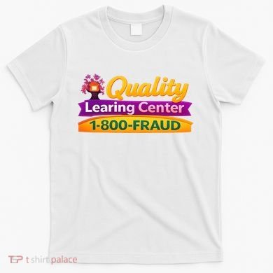 Quality Learing Center 1-800-Fraud  T-Shirt