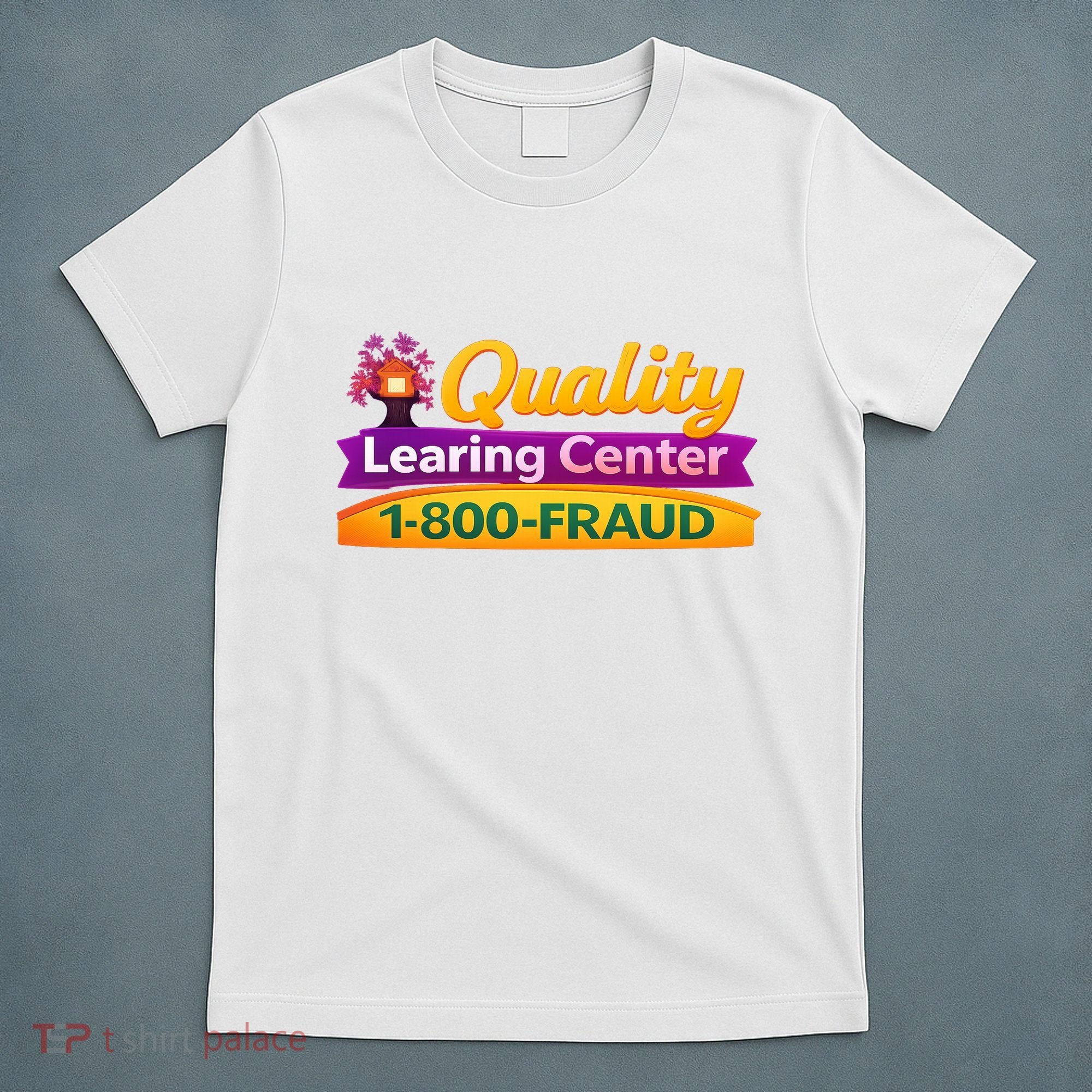 Quality Learing Center 1-800-Fraud  T-Shirt