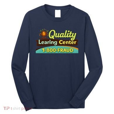 Quality Learing Center Fraud Funny Long Sleeve Shirt