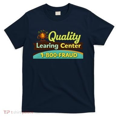 Quality Learing Center Fraud Funny T-Shirt