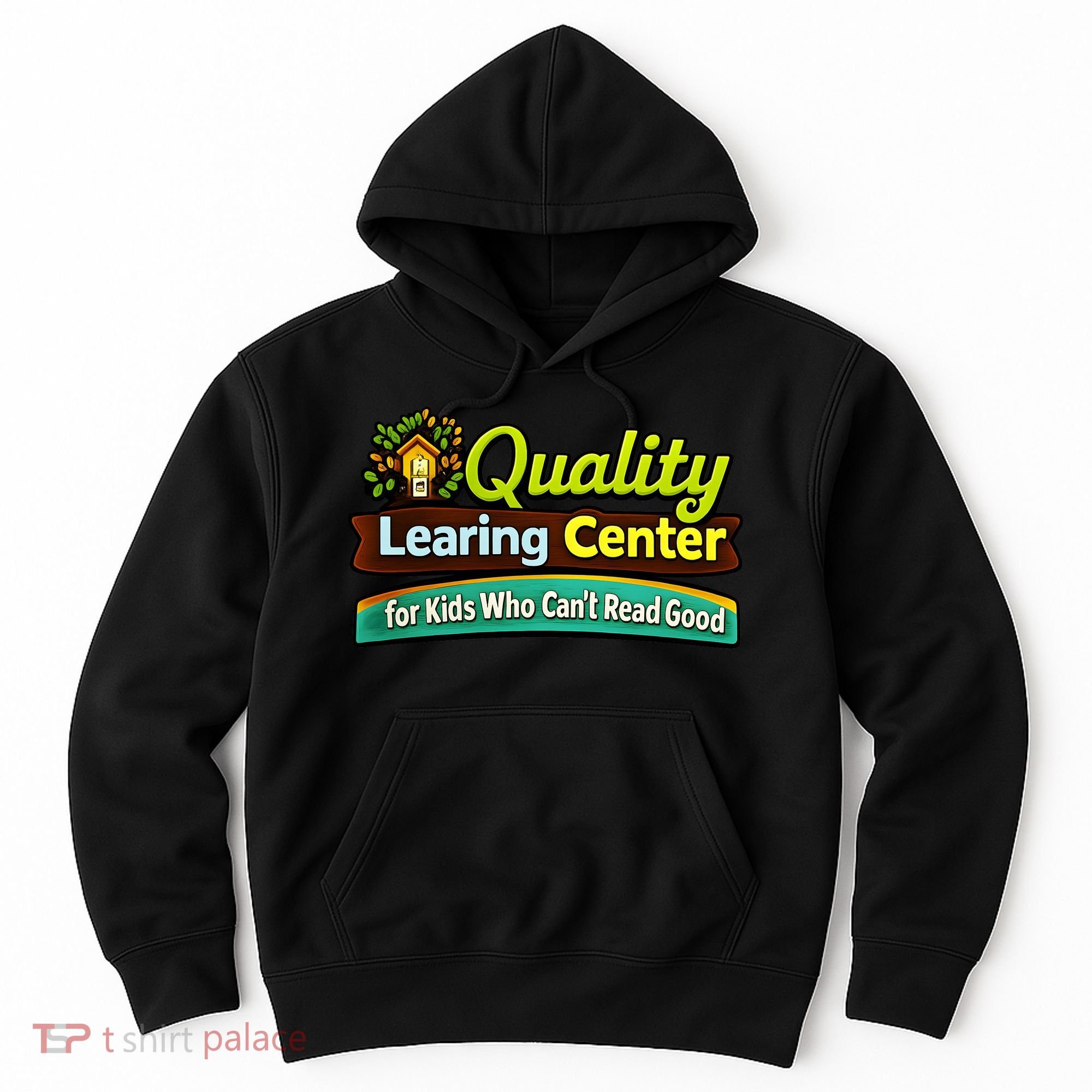 Quality Learing Center For Kids Who Can't Read Good Hoodie
