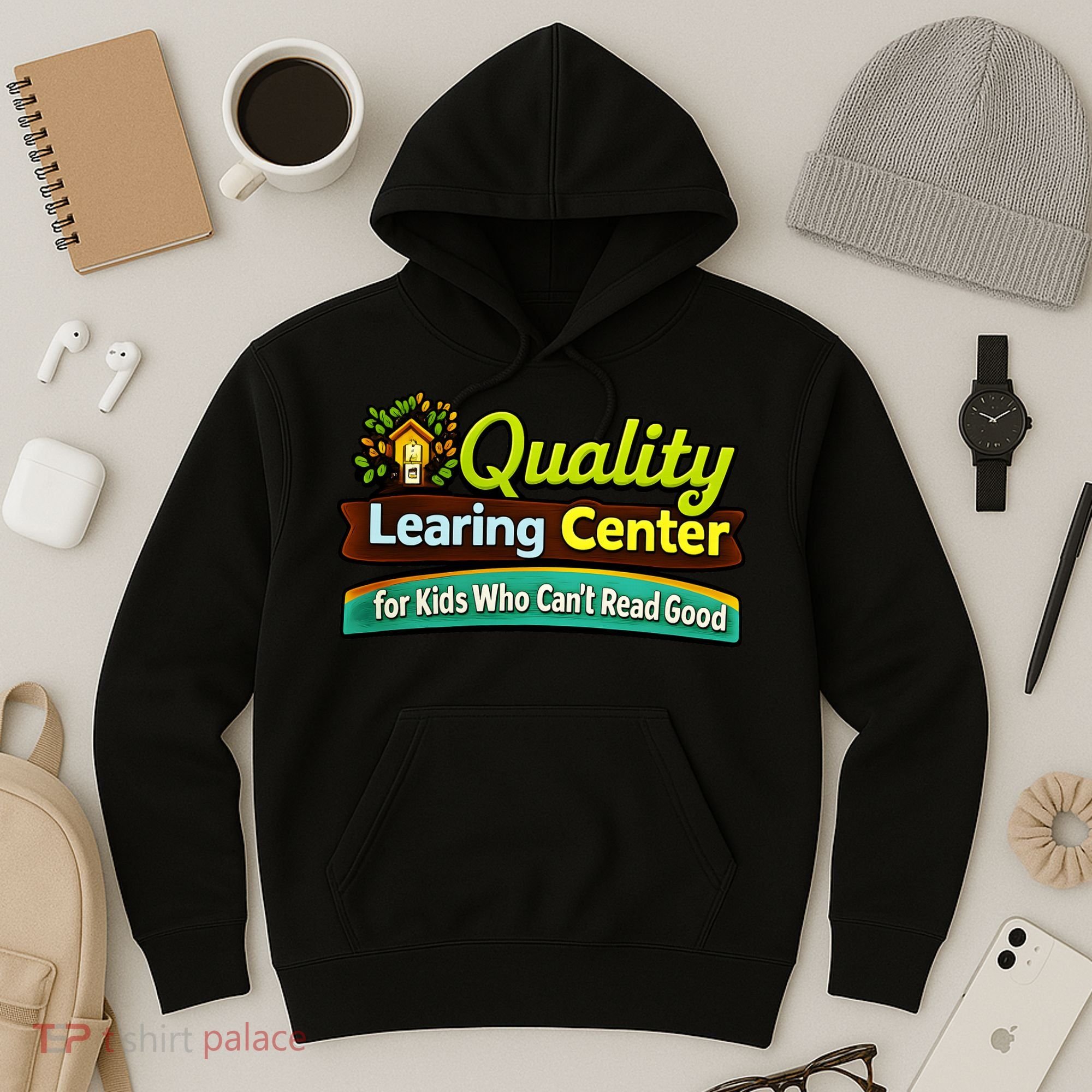 Quality Learing Center For Kids Who Can't Read Good Hoodie