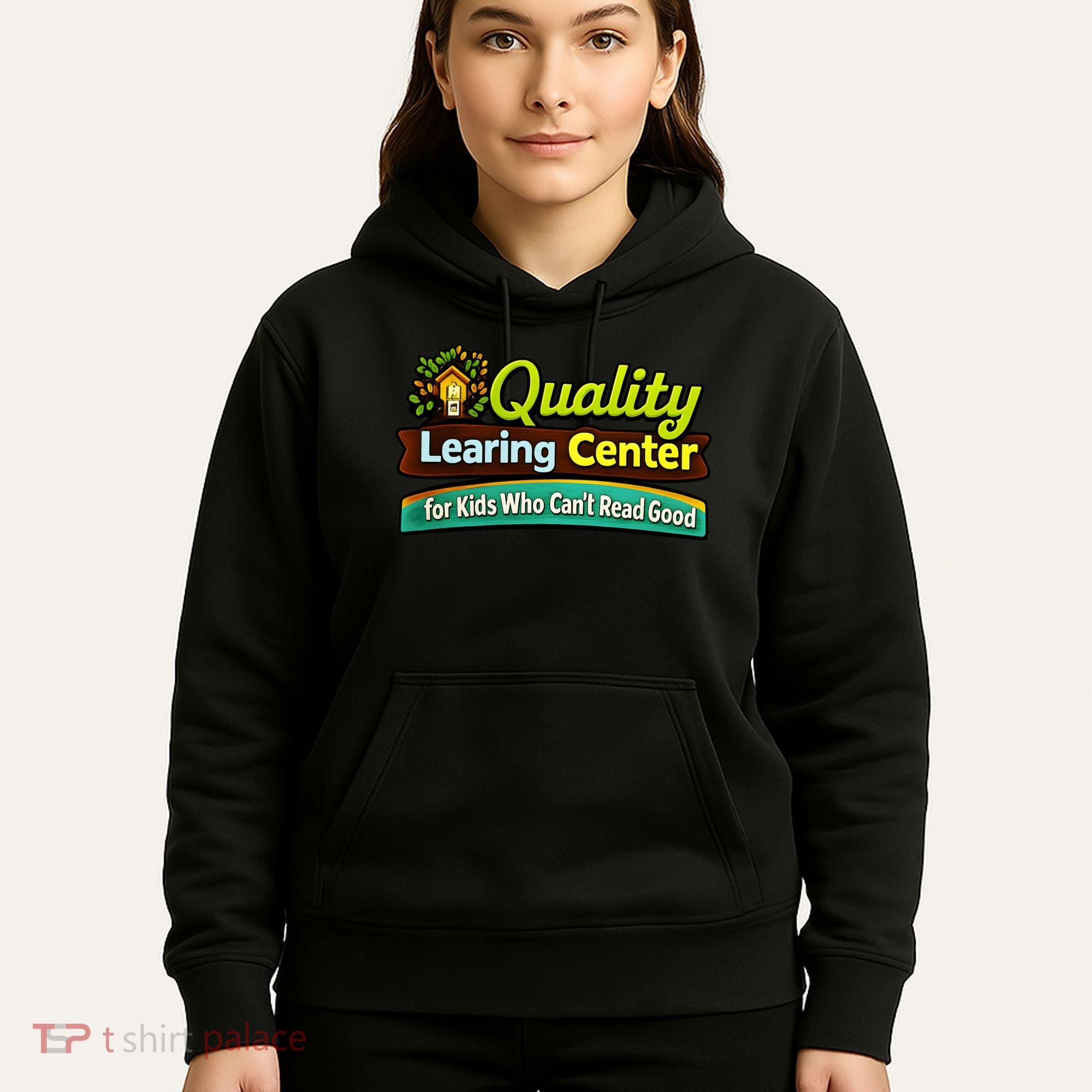 Quality Learing Center For Kids Who Can't Read Good Hoodie