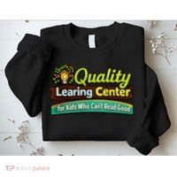 Quality Learing Center For Kids Who Can't Read Good Sweatshirt thumb 2