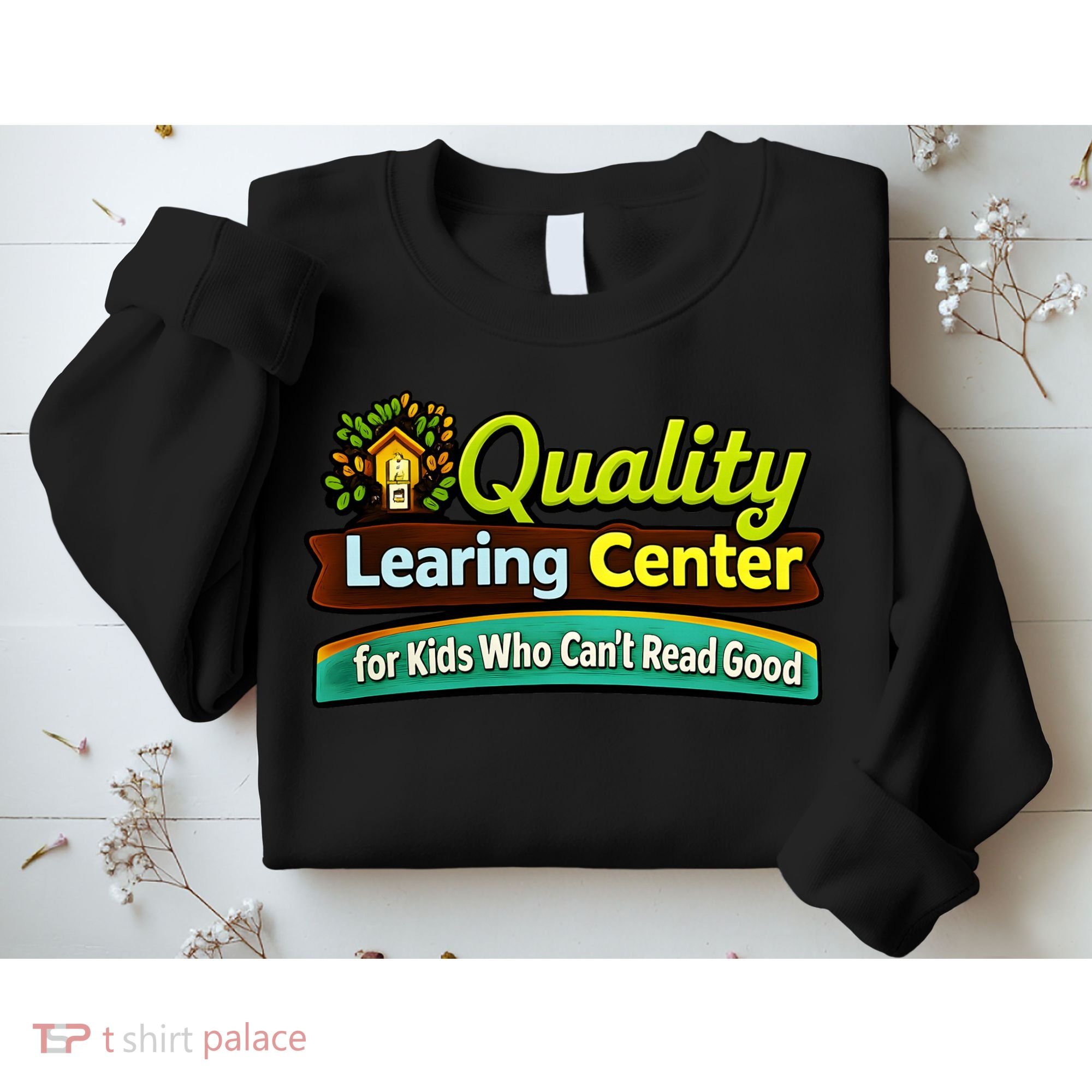 Quality Learing Center For Kids Who Can't Read Good Sweatshirt