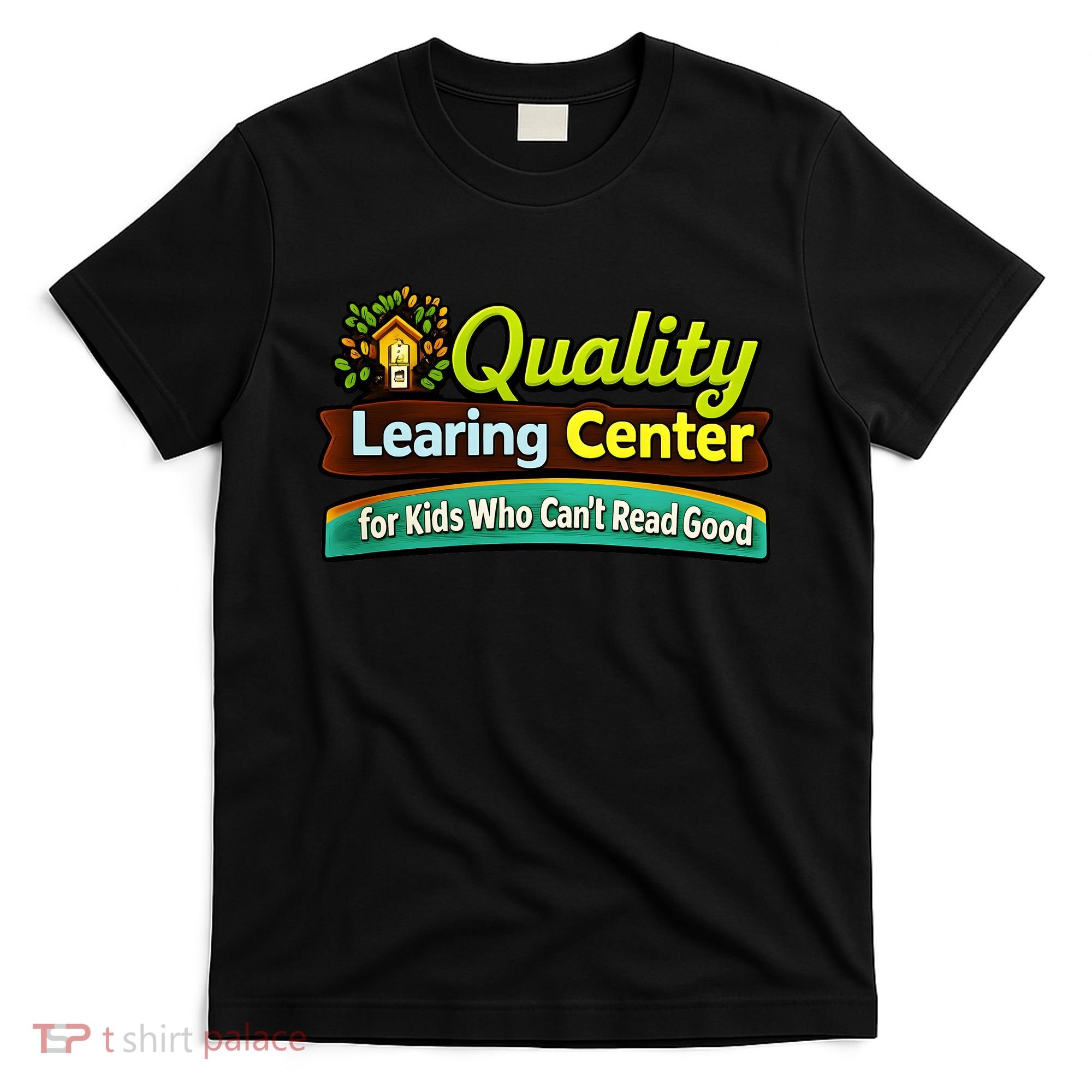 Quality Learing Center For Kids Who Can't Read Good T-Shirt
