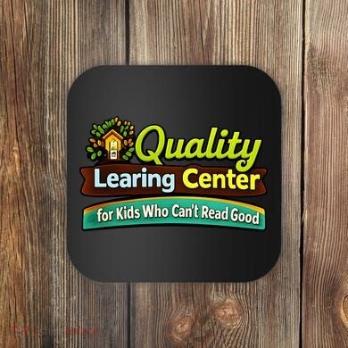 Quality Learing Center For Kids Who Can't Read Good Coaster