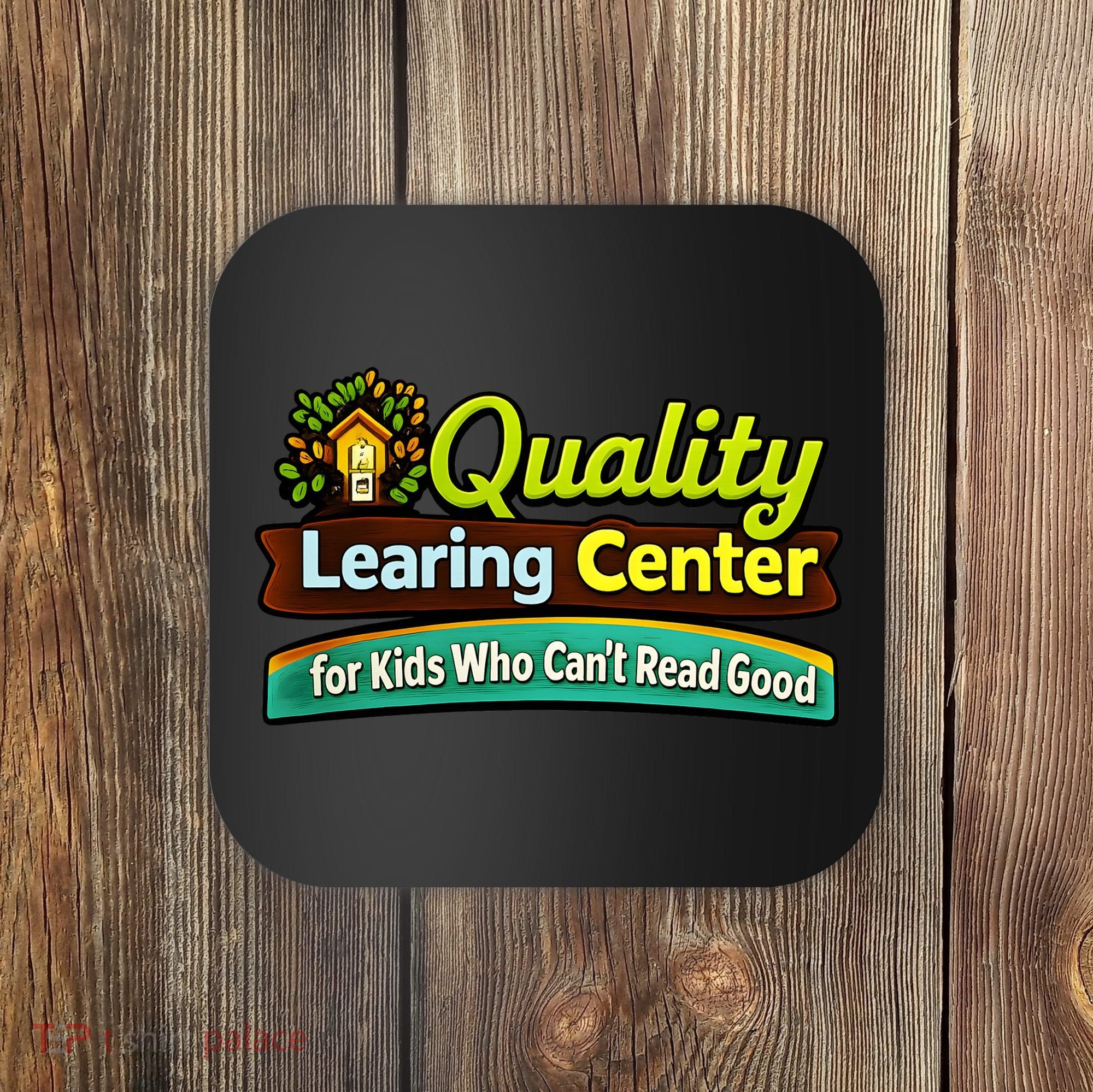 Quality Learing Center For Kids Who Can't Read Good Coaster