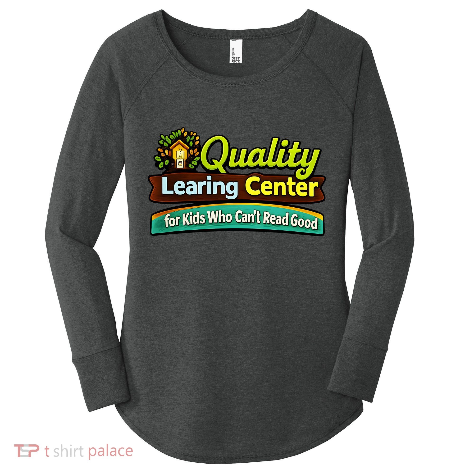 Quality Learing Center For Kids Who Can't Read Good Women's Perfect Tri Tunic Long Sleeve Shirt