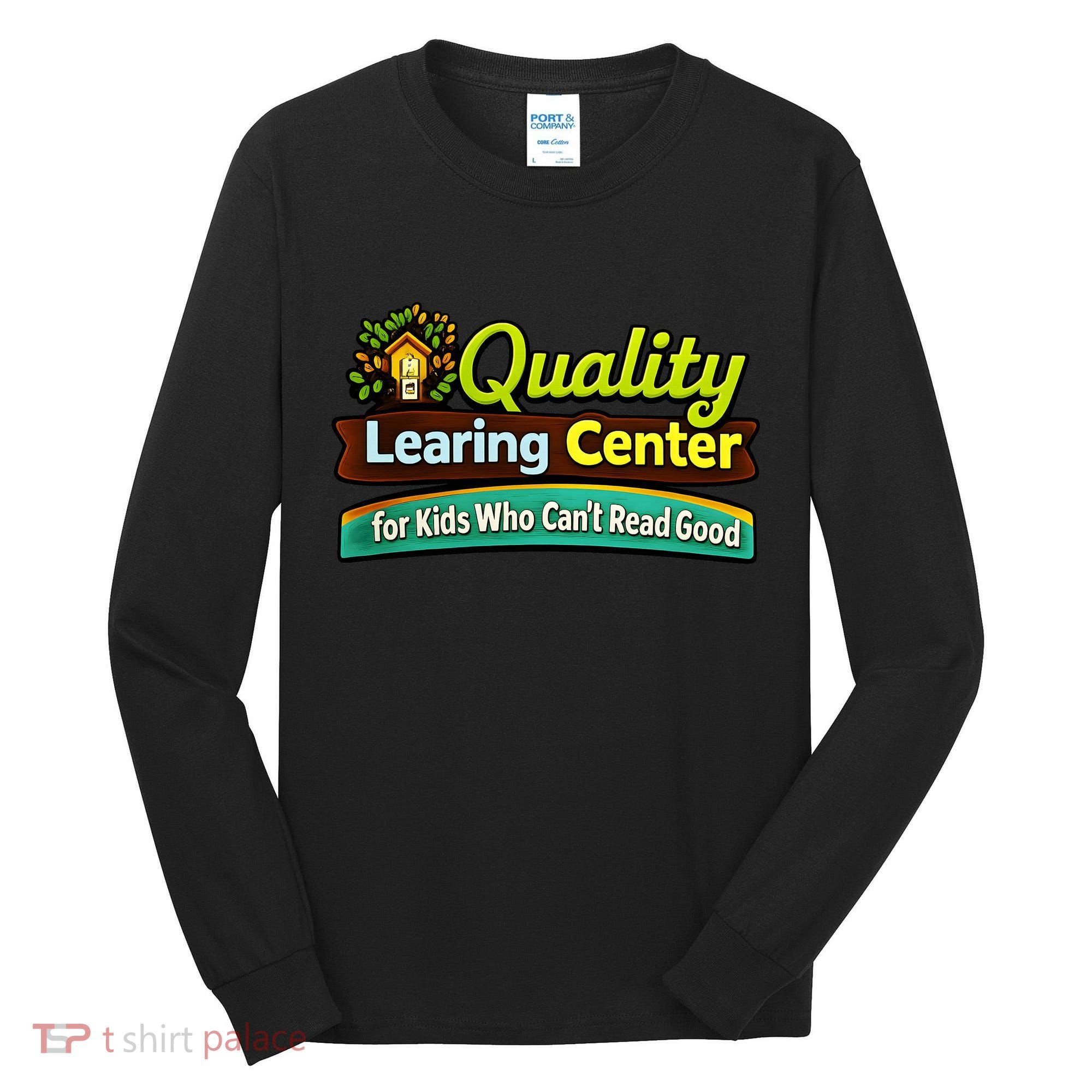 Quality Learing Center For Kids Who Can't Read Good Tall Long Sleeve Shirt