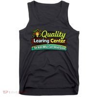 Quality Learing Center For Kids Who Can't Read Good Tank Top thumb 0
