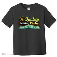 Quality Learing Center For Kids Who Can't Read Good Toddler T-Shirt thumb 0