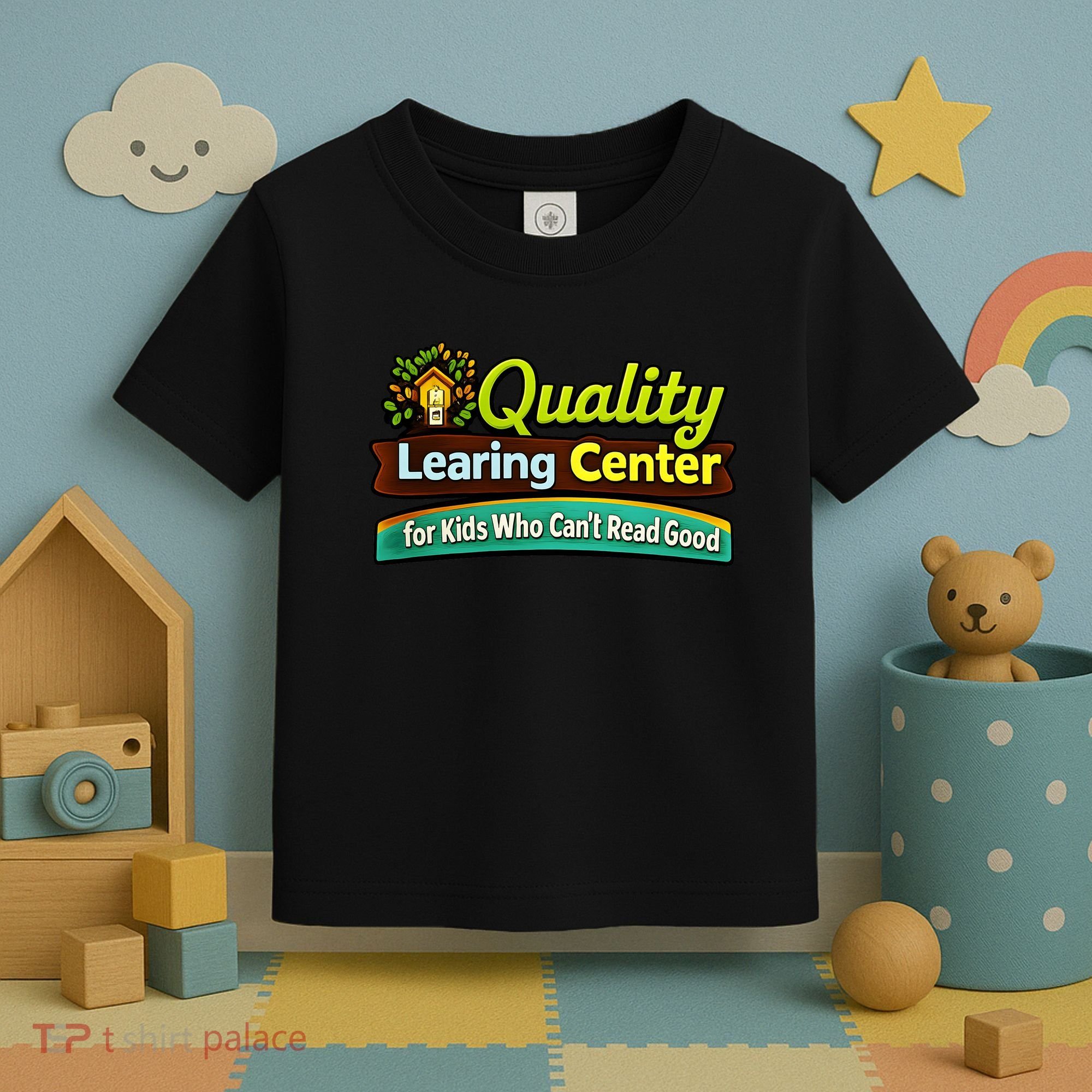 Quality Learing Center For Kids Who Can't Read Good Toddler T-Shirt