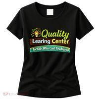 Quality Learing Center For Kids Who Can't Read Good Women's T-Shirt thumb 0