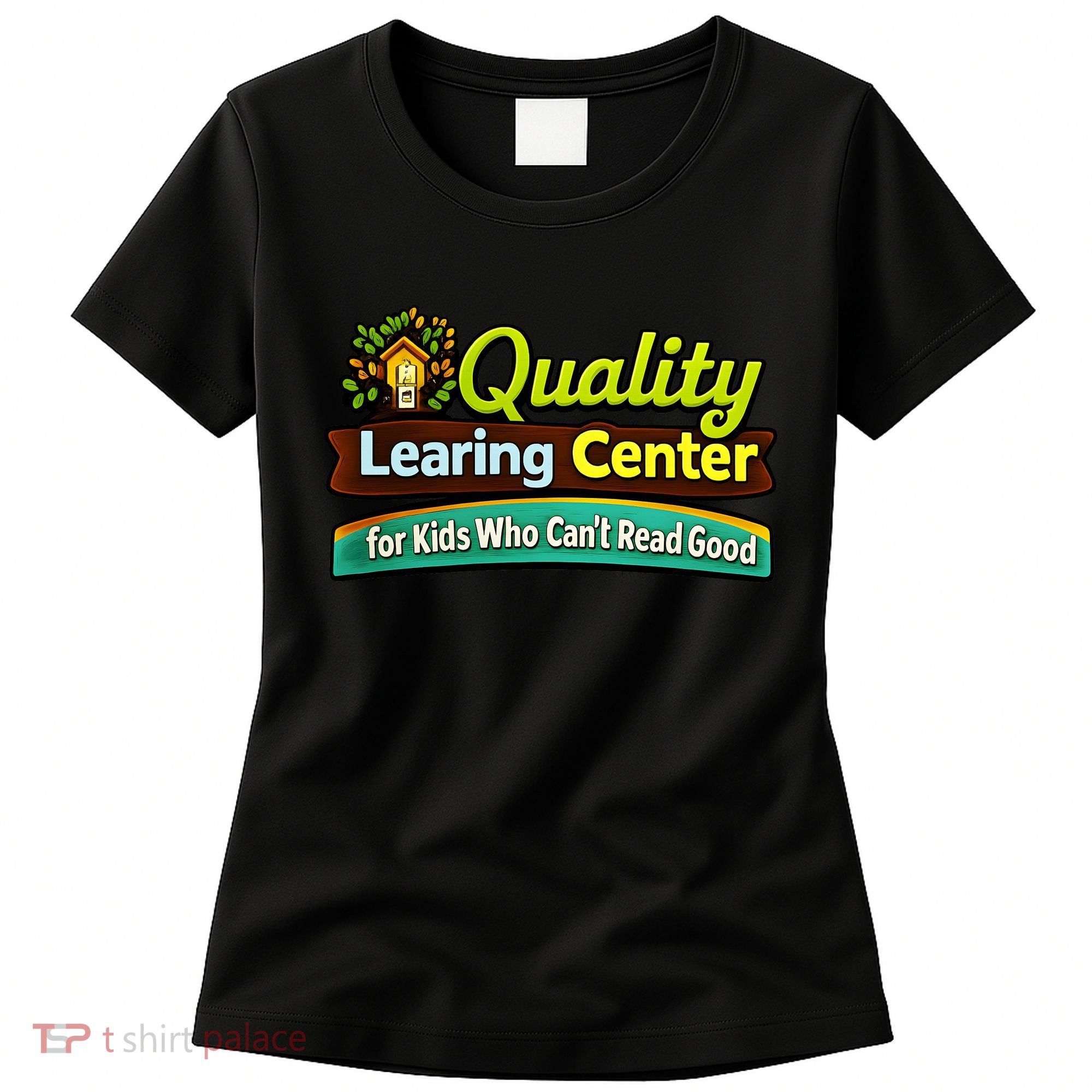 Quality Learing Center For Kids Who Can't Read Good Women's T-Shirt