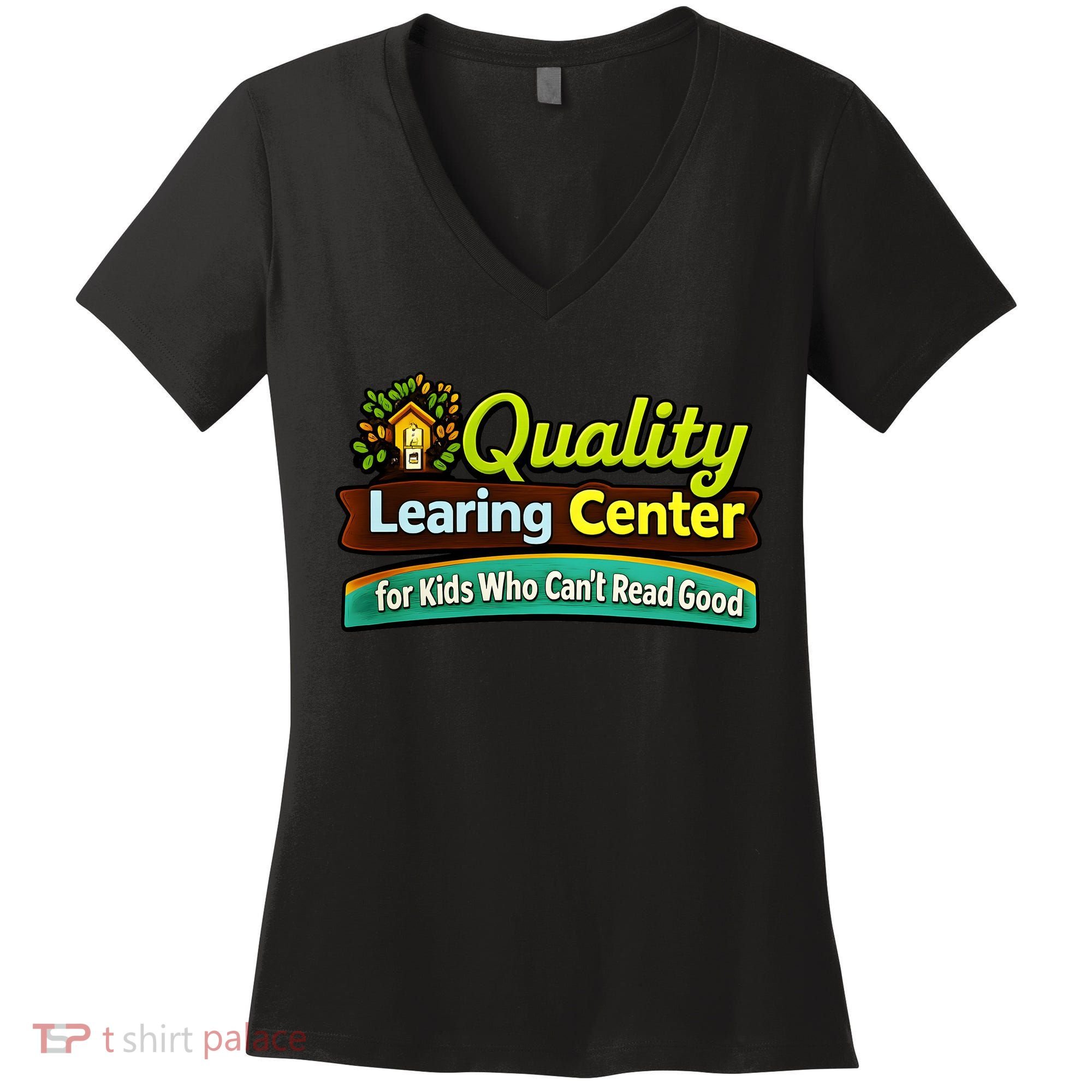 Quality Learing Center For Kids Who Can't Read Good Women's V-Neck T-Shirt