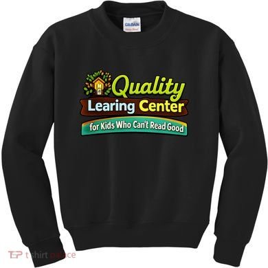 Quality Learing Center For Kids Who Can't Read Good Kids Sweatshirt