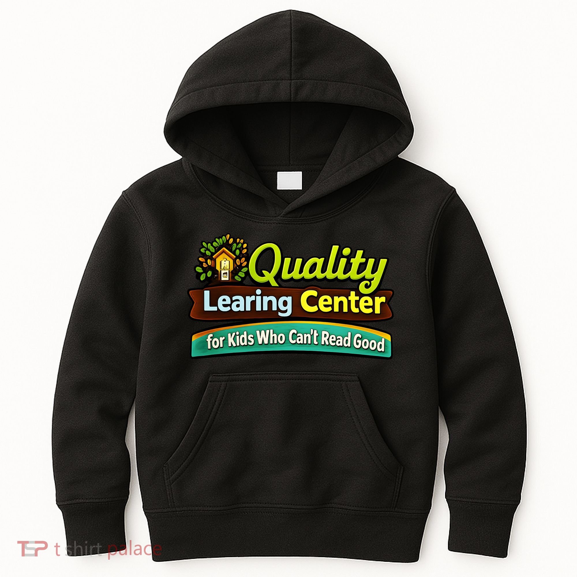 Quality Learing Center For Kids Who Can't Read Good Kids Hoodie