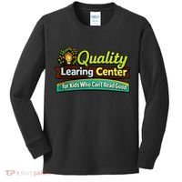 Quality Learing Center For Kids Who Can't Read Good Kids Long Sleeve Shirt thumb 0