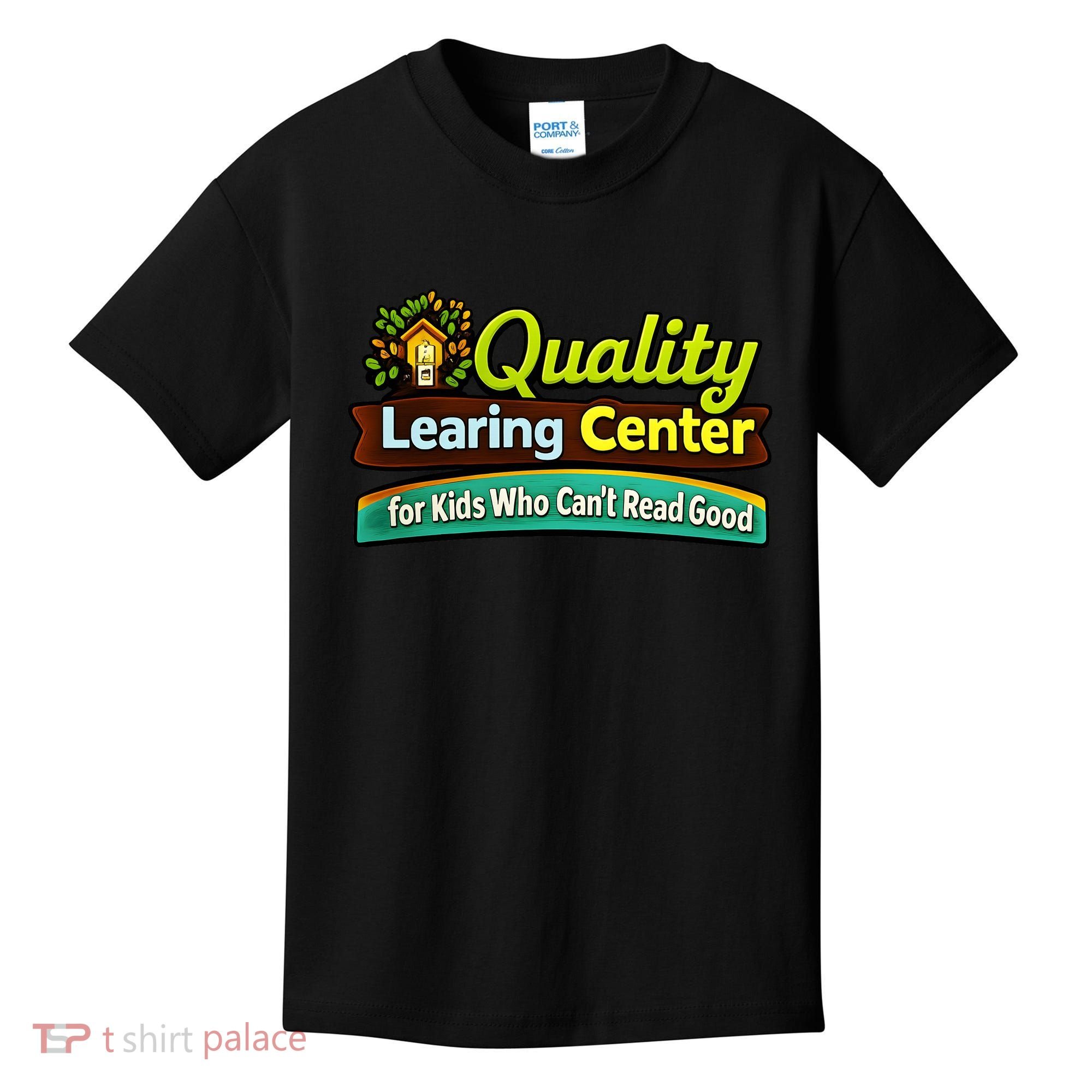 Quality Learing Center For Kids Who Can't Read Good Kids T-Shirt