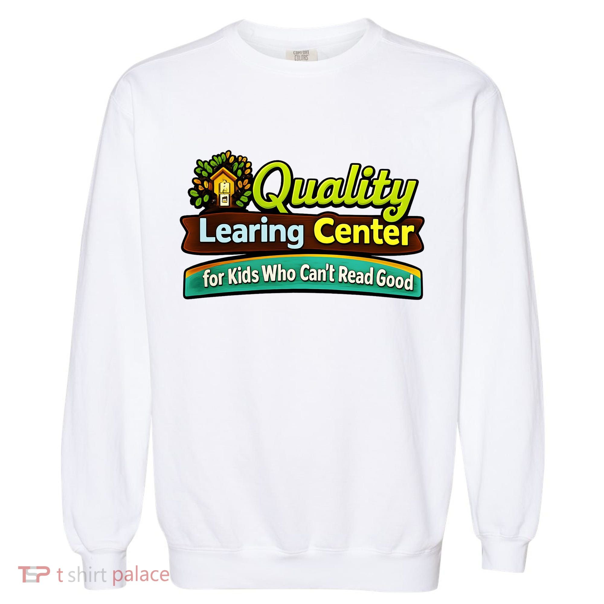 Quality Learing Center For Kids Who Can't Read Good Garment-Dyed Sweatshirt