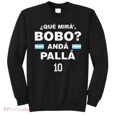 Que Mira´Bobo Argentina 10 Sweatshirt