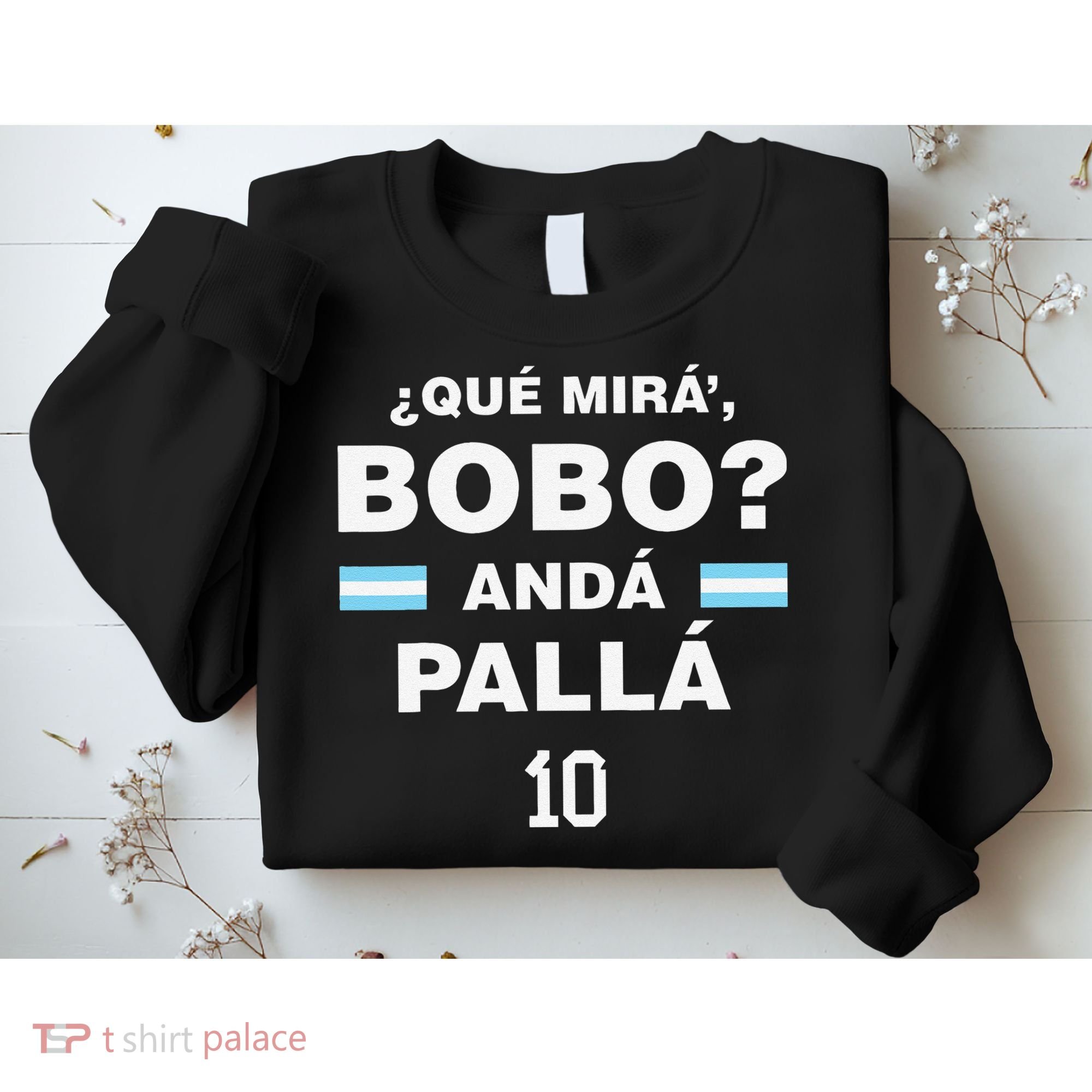 Que Mira´Bobo Argentina 10 Sweatshirt