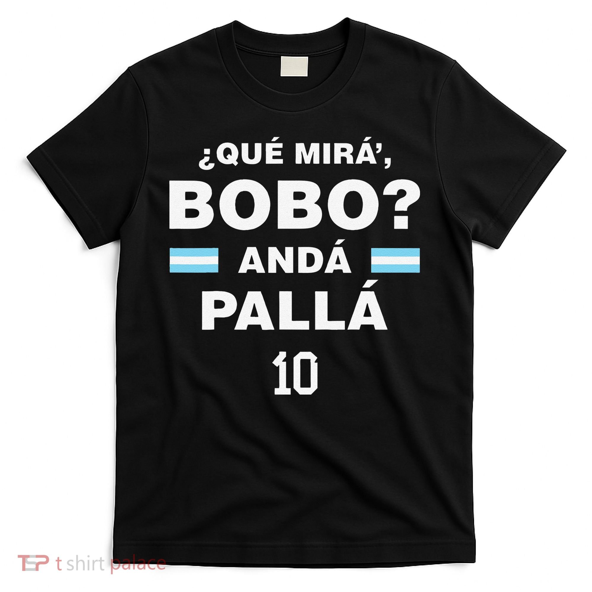 Que Mira´Bobo Argentina 10 T-Shirt