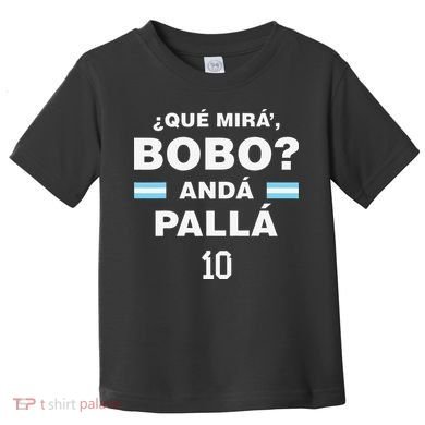 Que Mira´Bobo Argentina 10 Toddler T-Shirt