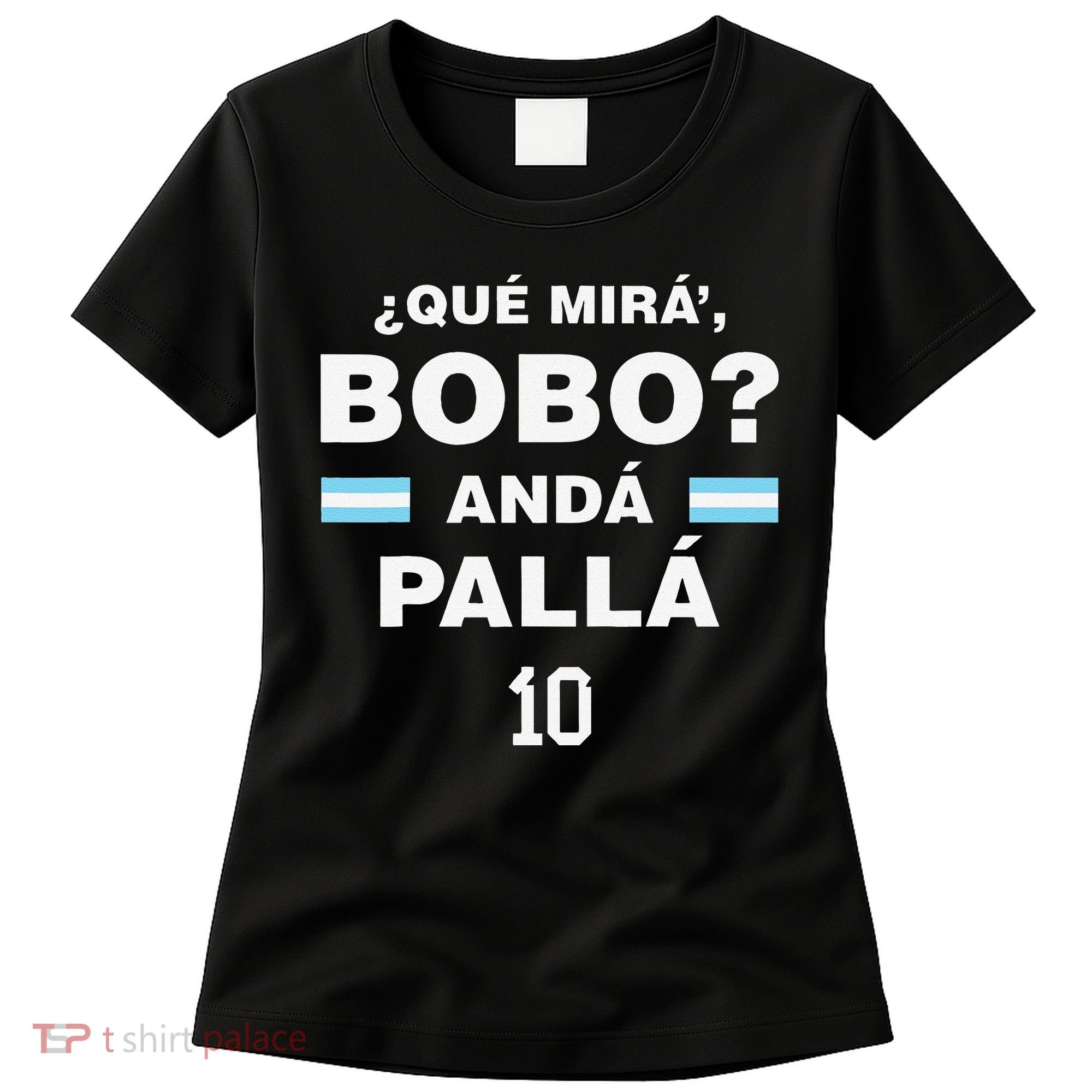 Que Mira´Bobo Argentina 10 Women's T-Shirt