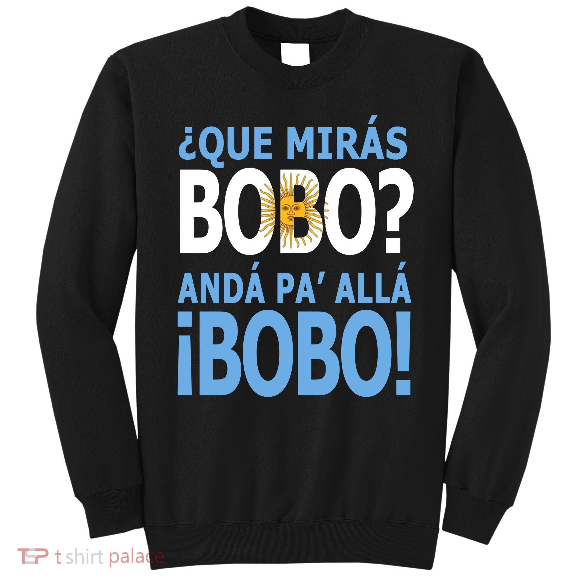 Que Mira´Bobo Argentina 10 Sweatshirt