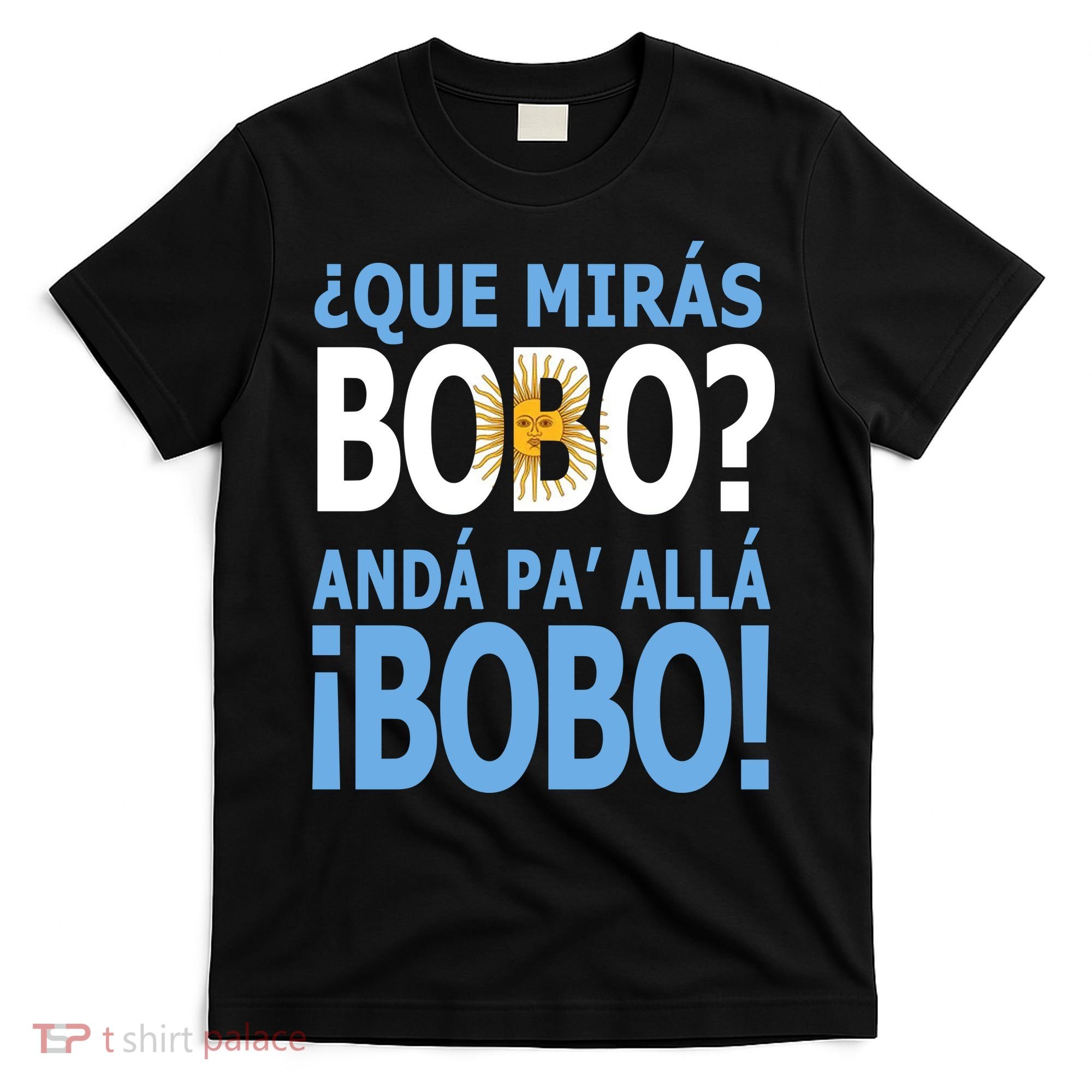 Que Mira´Bobo Argentina 10 T-Shirt