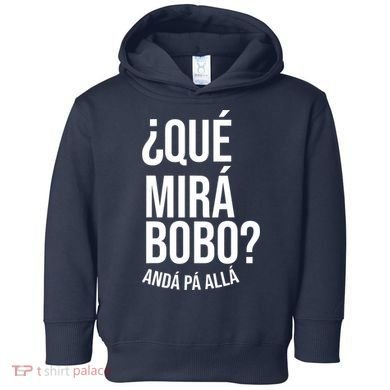 Qué Miras Bobo Qué Mira Bobo Gift Design Toddler Hoodie