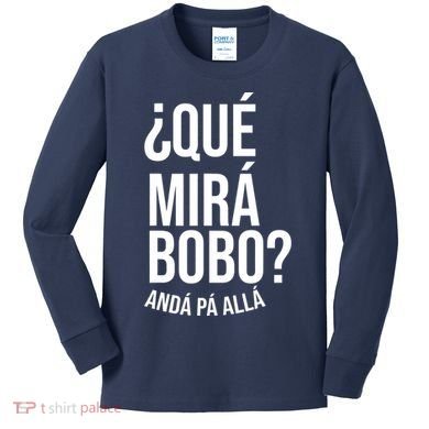 Qué Miras Bobo Qué Mira Bobo Gift Design Kids Long Sleeve Shirt