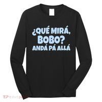 Qué Miras Bobo Qué Mira Bobo Funny Meme Long Sleeve Shirt thumb 0