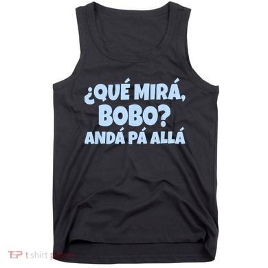 Qué Miras Bobo Qué Mira Bobo Funny Meme Tank Top