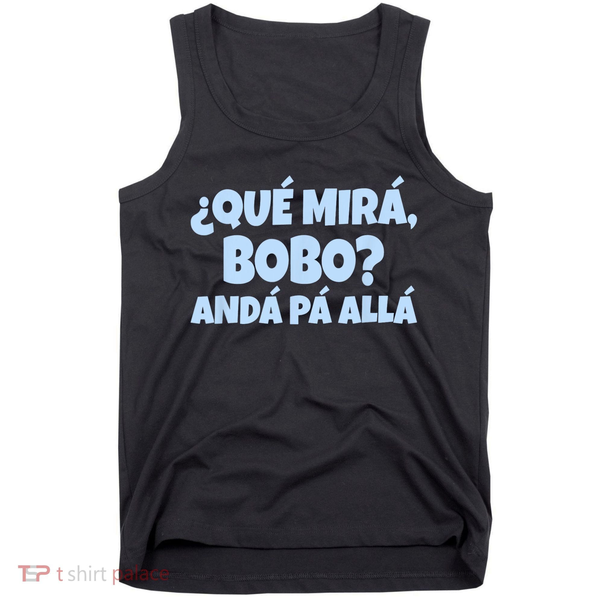 Qué Miras Bobo Qué Mira Bobo Funny Meme Tank Top