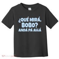 Qué Miras Bobo Qué Mira Bobo Funny Meme Toddler T-Shirt thumb 0