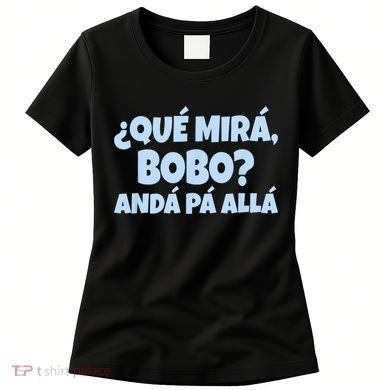 Qué Miras Bobo Qué Mira Bobo Funny Meme Women's T-Shirt