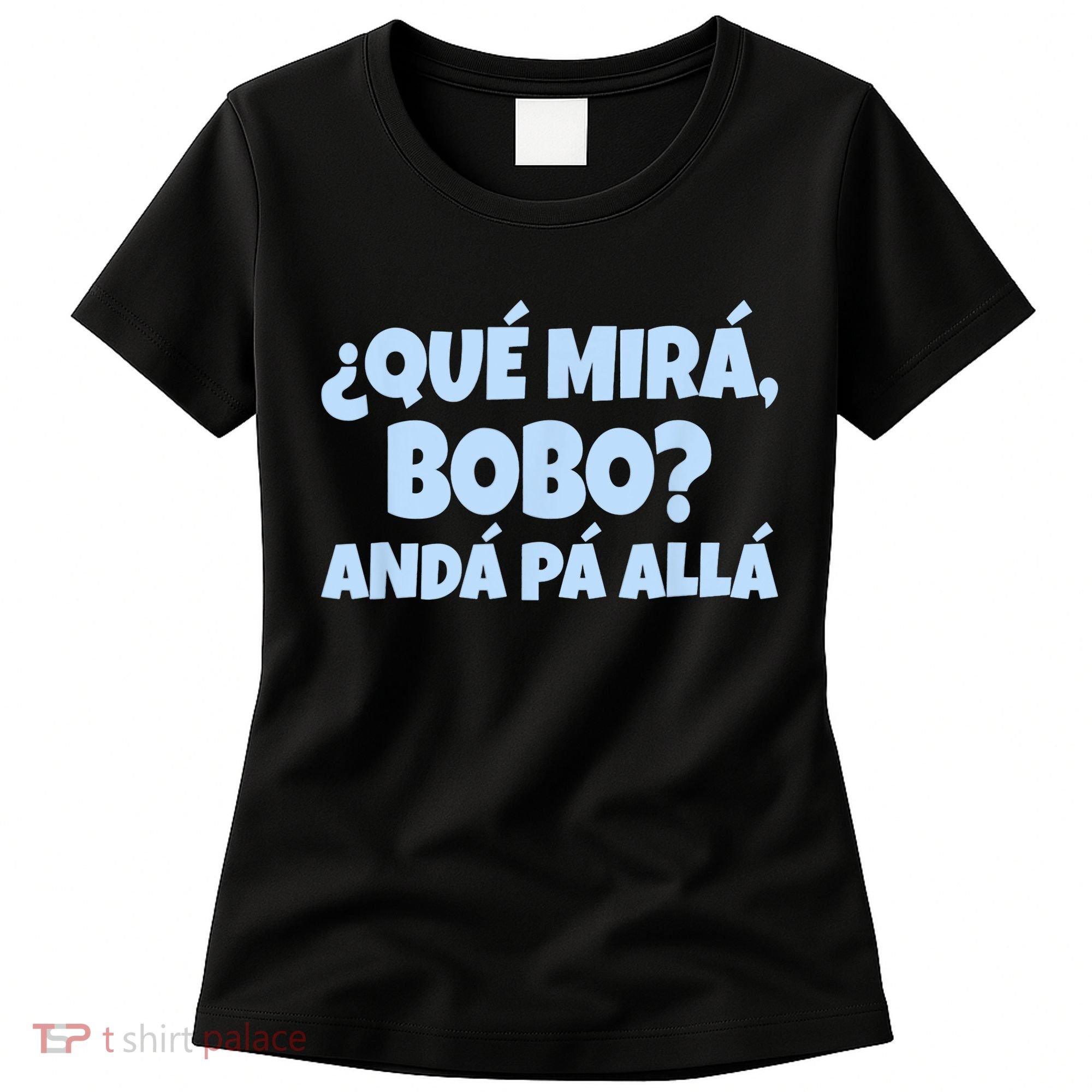 Qué Miras Bobo Qué Mira Bobo Funny Meme Women's T-Shirt