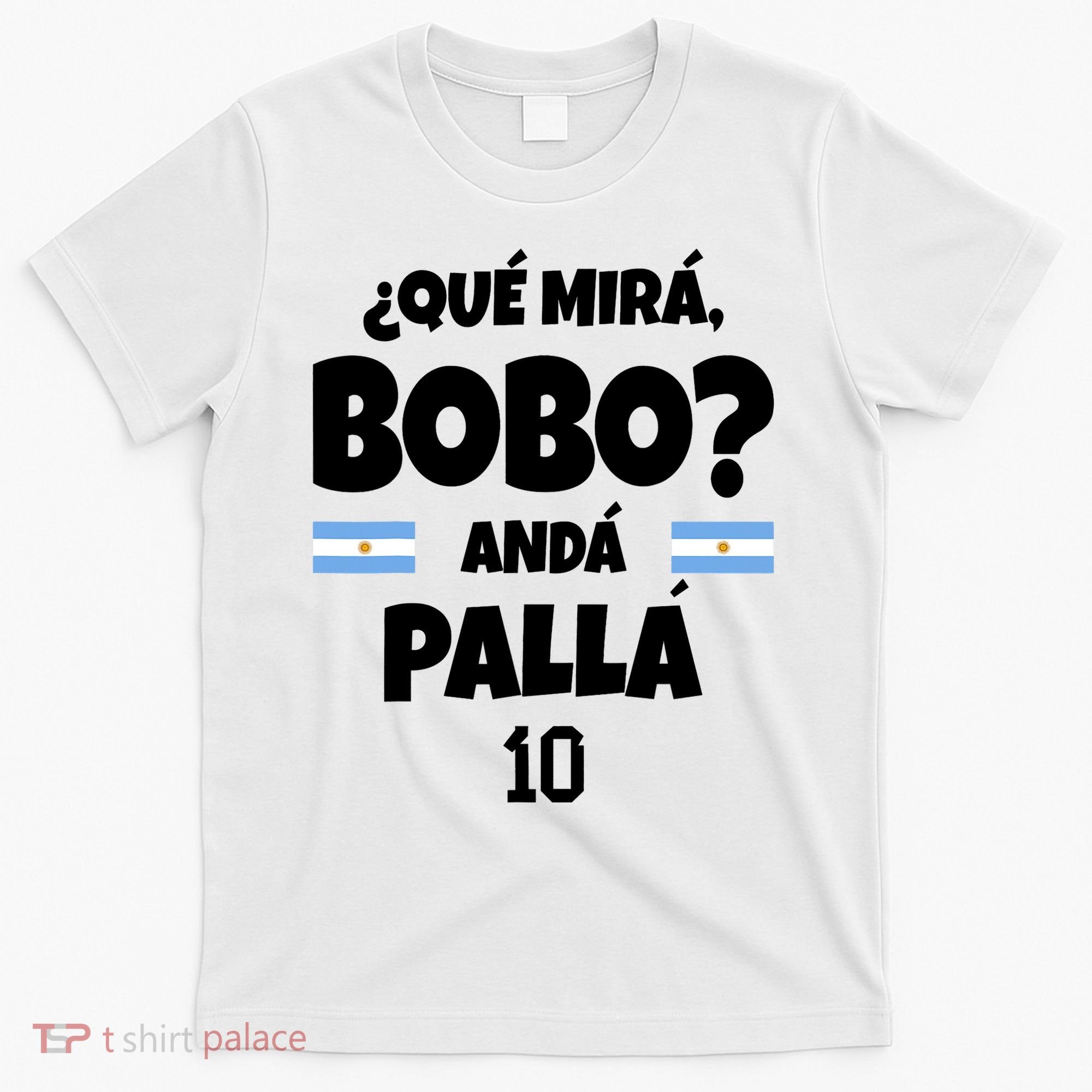Qué Miras Bobo Qué Mira Bobo, Andá Pa' Allá T-Shirt