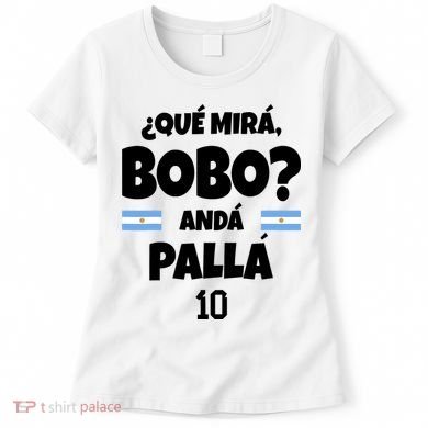 Qué Miras Bobo Qué Mira Bobo, Andá Pa' Allá Women's T-Shirt