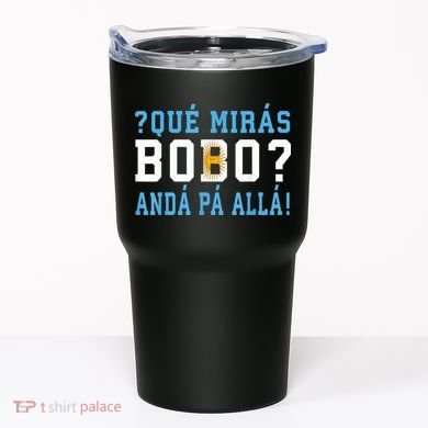 Qué Mirás Bobo, Andá Pa' Allá Funny Speech Tumbler